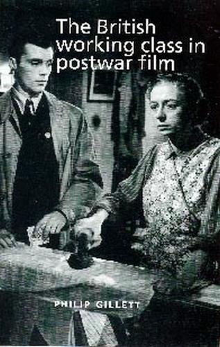 The British working class in postwar film by Philip Gillett