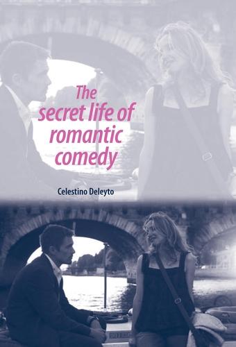 The secret life of romantic comedy by Celestino Deleyto
