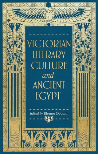 Victorian literary culture and ancient Egypt by Eleanor Dobson