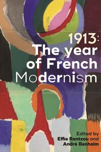 1913: The year of French modernism by André Benhaïm, Effie Rentzou