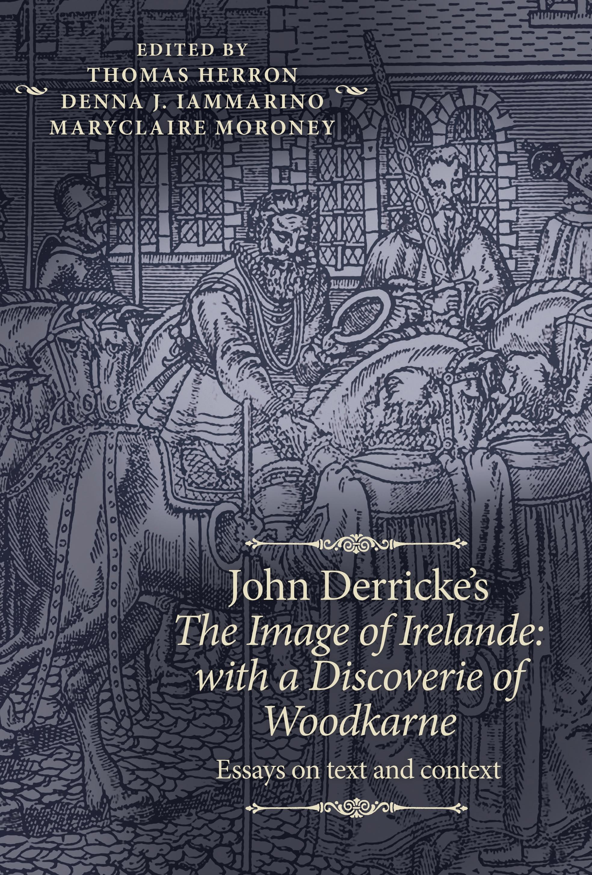 John Derricke's <i>The Image of Irelande: with a Discoverie of Woodkarne</i>