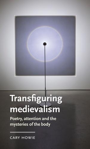 Transfiguring medievalism by Cary Howie