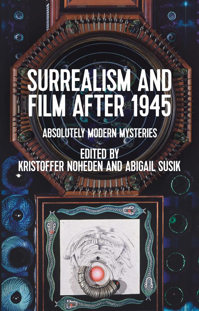Surrealism and film after 1945 by Abigail Susik, Kristoffer Noheden