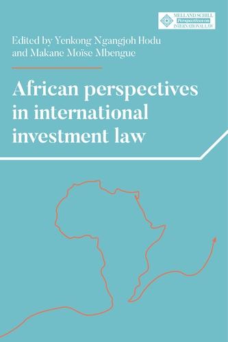 African perspectives in international investment law by Makane Moïse Mbengue, Yenkong Ngangjoh Hodu