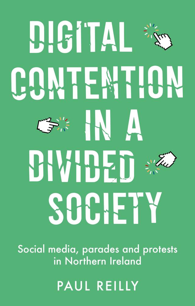 Digital contention in a divided society by Paul Reilly