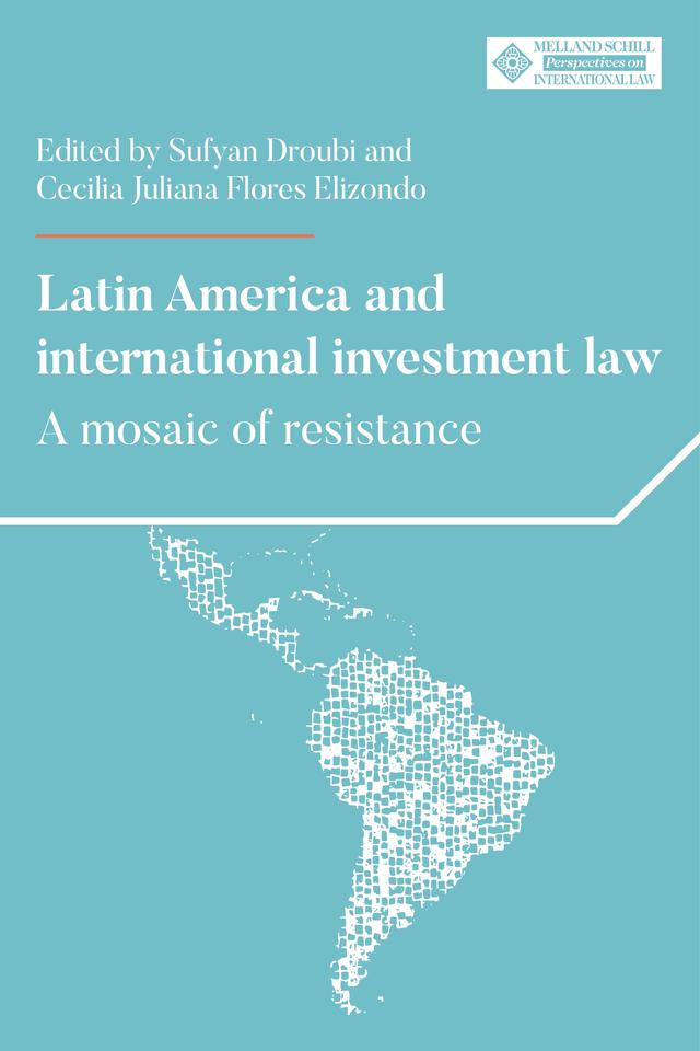 Latin America and international investment law by Cecilia Juliana Flores Elizondo, Sufyan Droubi