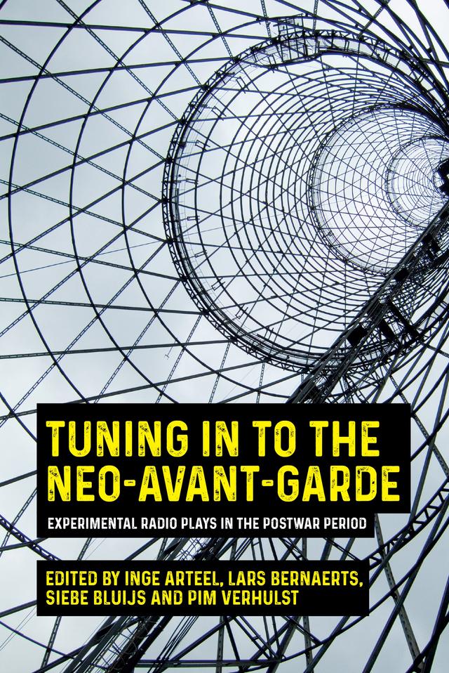 Tuning in to the neo-avant-garde by Inge Arteel, Lars Bernaerts, Pim Verhulst, Siebe Bluijs