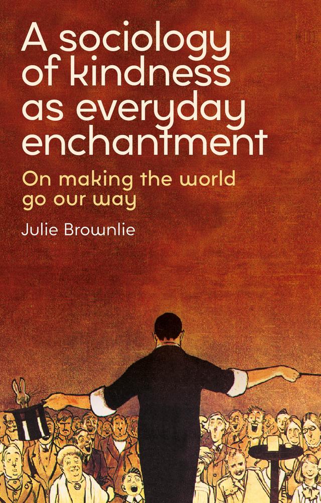 A sociology of kindness as everyday enchantment by Julie Brownlie