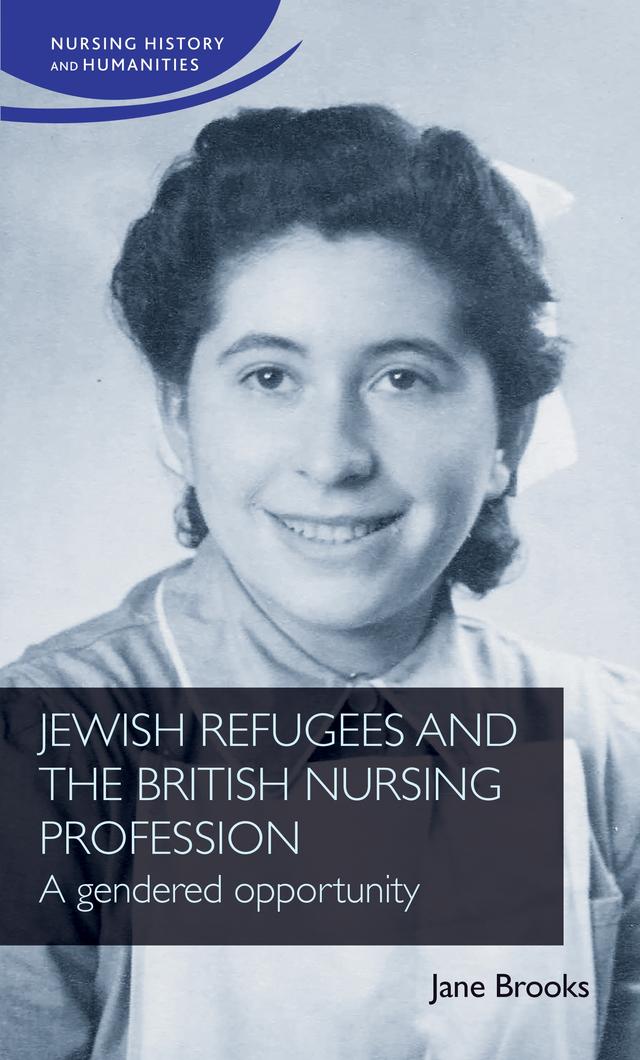 Jewish refugees and the British nursing profession by Jane Brooks