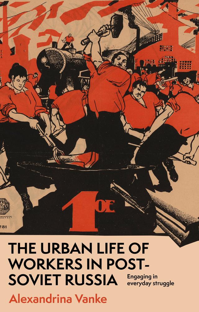 The urban life of workers in post-Soviet Russia by Alexandrina Vanke