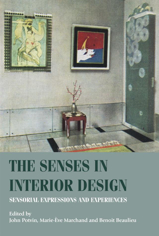 The senses in interior design by Benoit Beaulieu, John Potvin, Marie-Ève Marchand