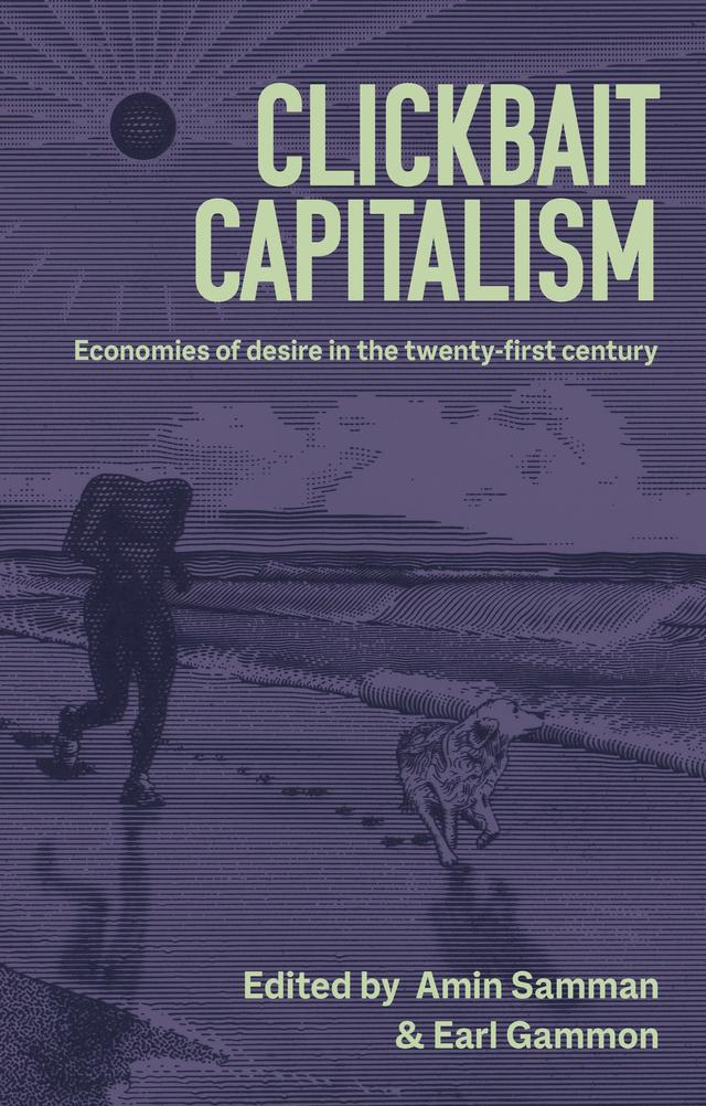 Clickbait capitalism by Amin Samman, Earl Gammon