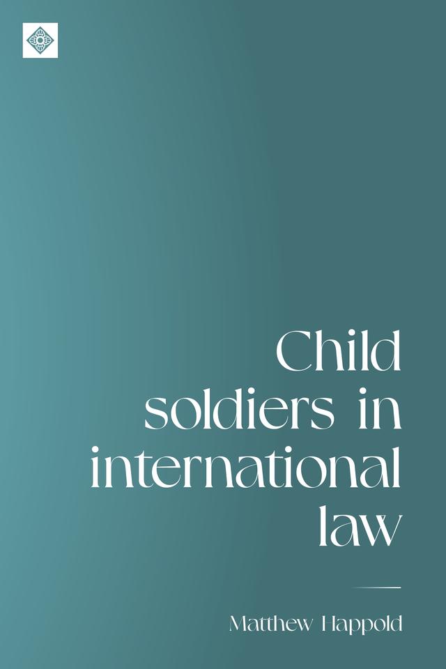 Child soldiers in international law by Matthew Happold