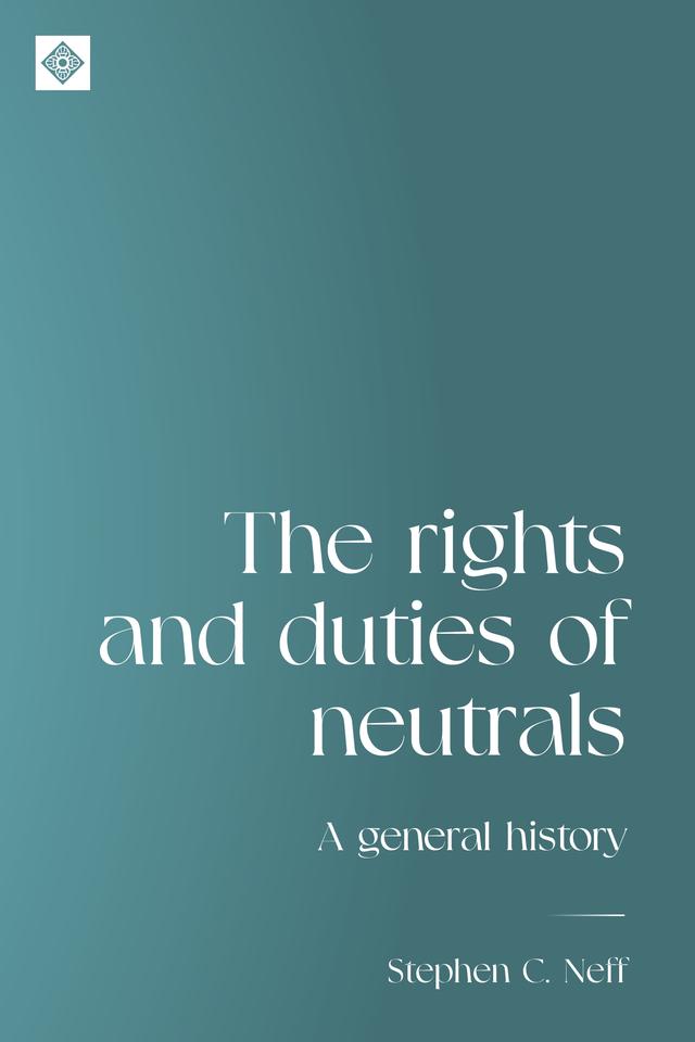 The rights and duties of neutrals by Stephen Neff