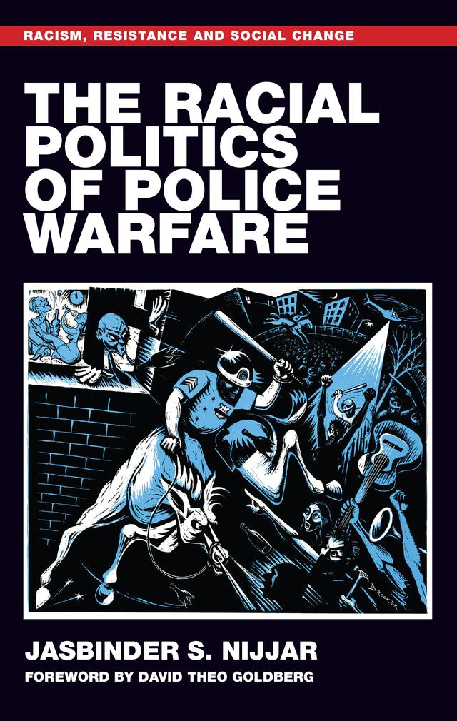 The racial politics of police warfare by Jasbinder S. Nijjar