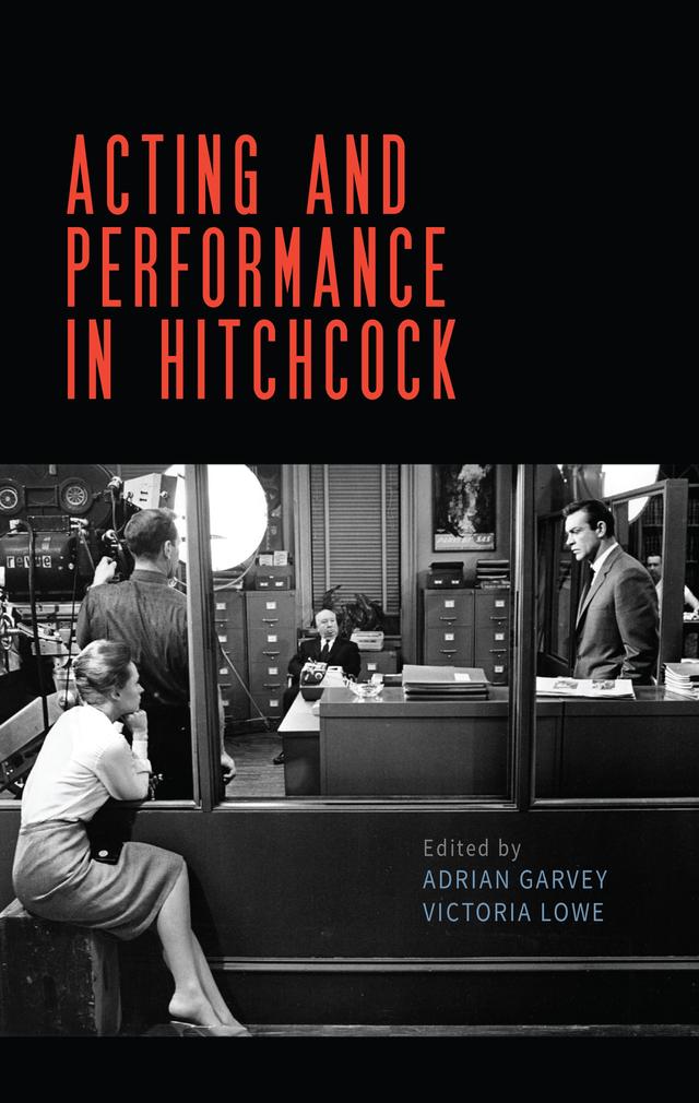 Acting and performance in Hitchcock by Adrian Garvey, Victoria Lowe