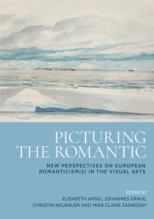 Picturing the Romantic by Christin Neubauer, Elisabeth Ansel, Johannes Grave, Mira Claire Zadrozny