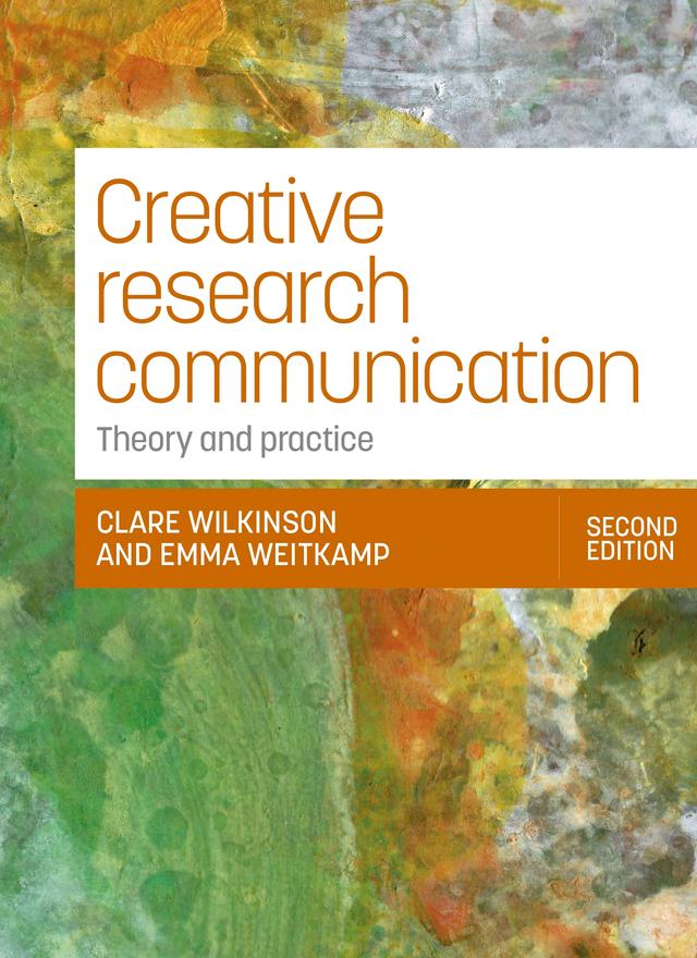 Creative research communication by Clare Wilkinson, Emma Weitkamp