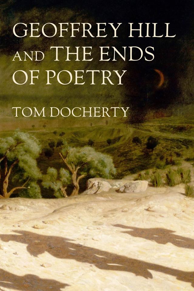 Geoffrey Hill and the ends of poetry by Tom Docherty