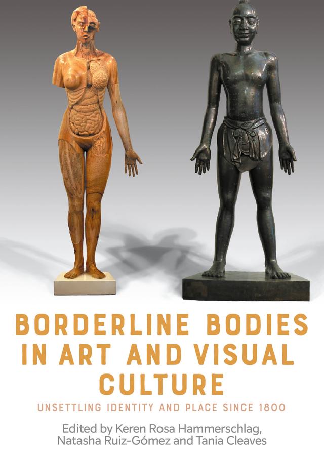 Borderline bodies in art and visual culture by Keren Hammerschlag, Natasha Ruiz-Gómez, Tania Anne Cleaves