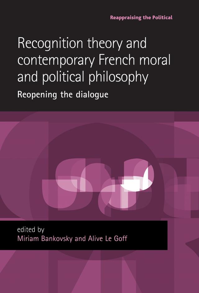Recognition theory and contemporary French moral and political philosophy by Alice Le Goff, Miriam Bankovsky