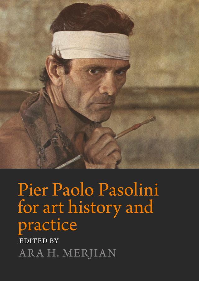 Pier Paolo Pasolini for art history and practice by Ara H. Merjian