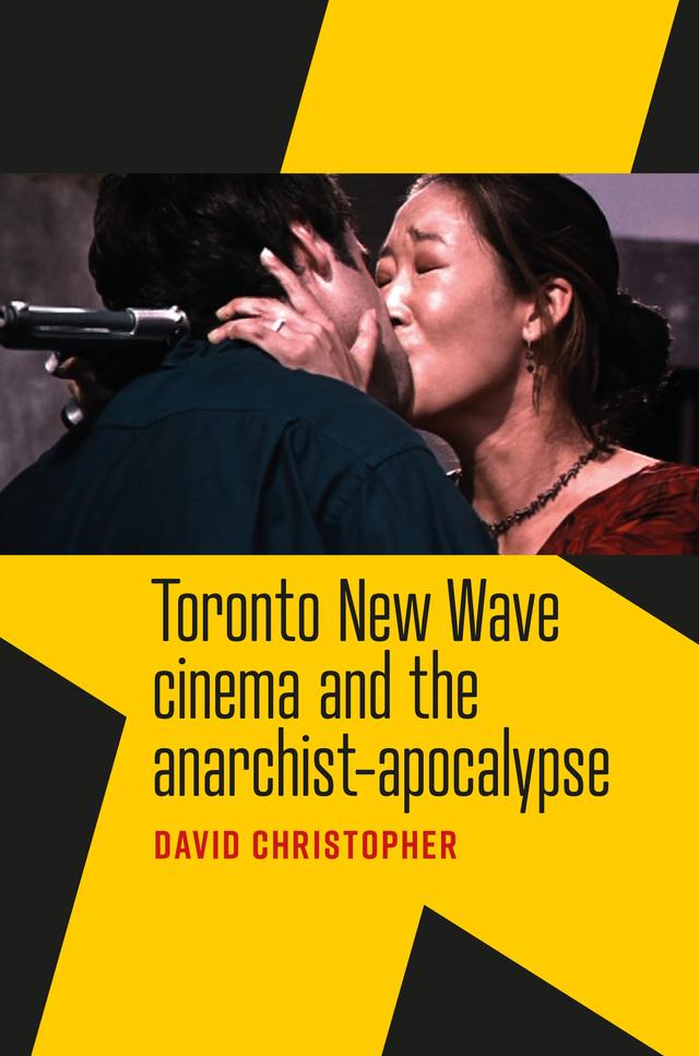 Toronto New Wave cinema and the anarchist-apocalypse by David Christopher