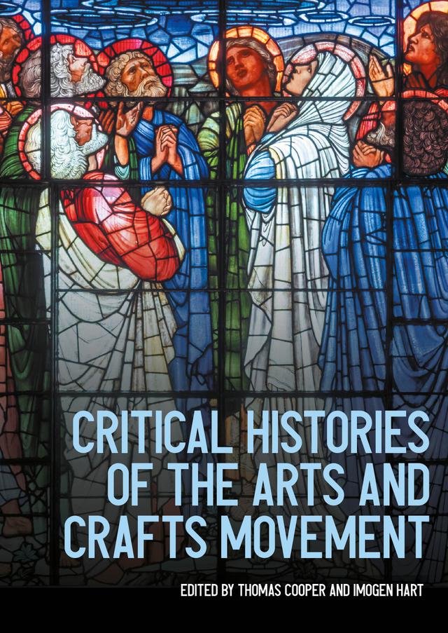 Critical histories of the Arts and Crafts movement by Imogen Hart, Thomas Cooper