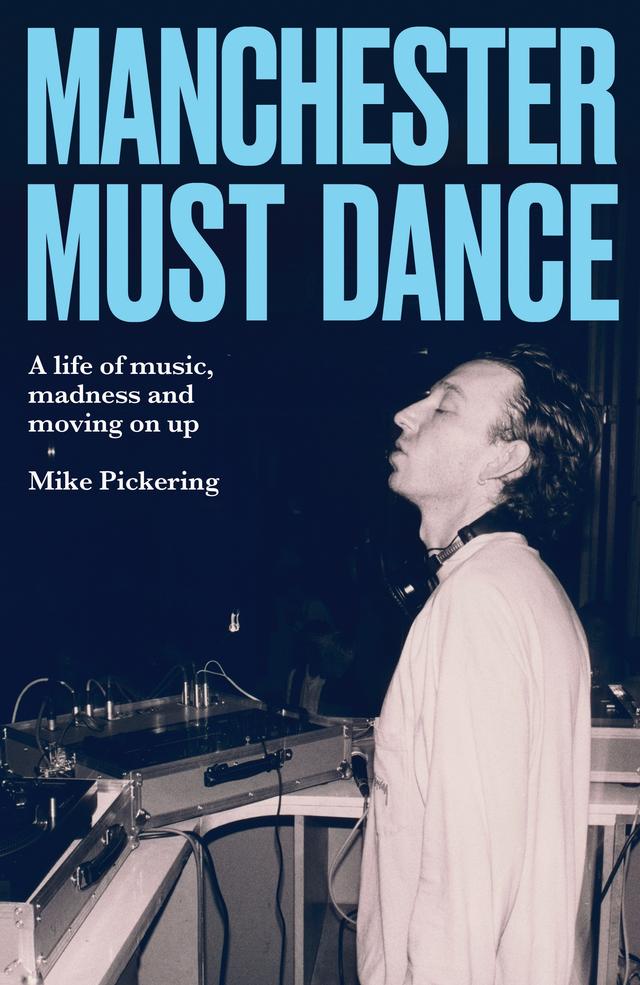 Manchester must dance by Mike Pickering, Paul Morley