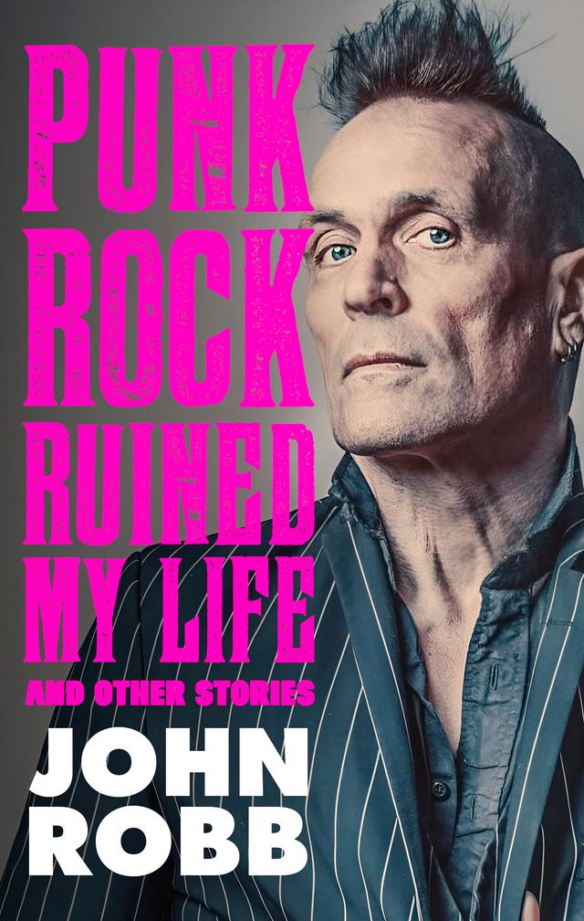 Punk rock ruined my life by John Robb