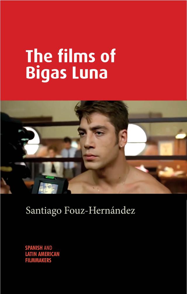 The films of Bigas Luna by Santiago Fouz-Hernández