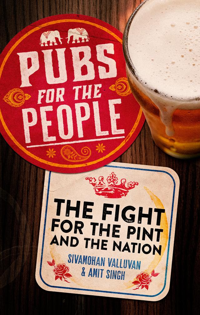 Pubs for the people by Amit Singh, Sivamohan Valluvan