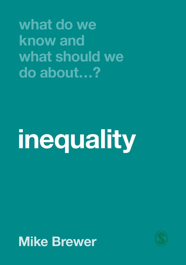 What Do We Know and What Should We Do About Inequality? by Mike Brewer