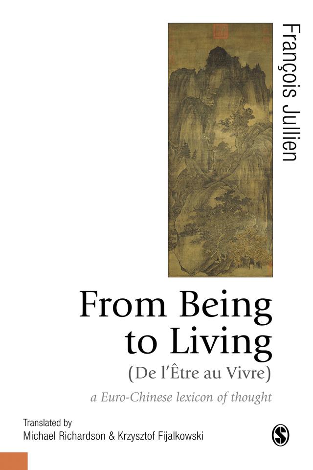 From Being to Living : a Euro-Chinese lexicon of thought by François Jullien