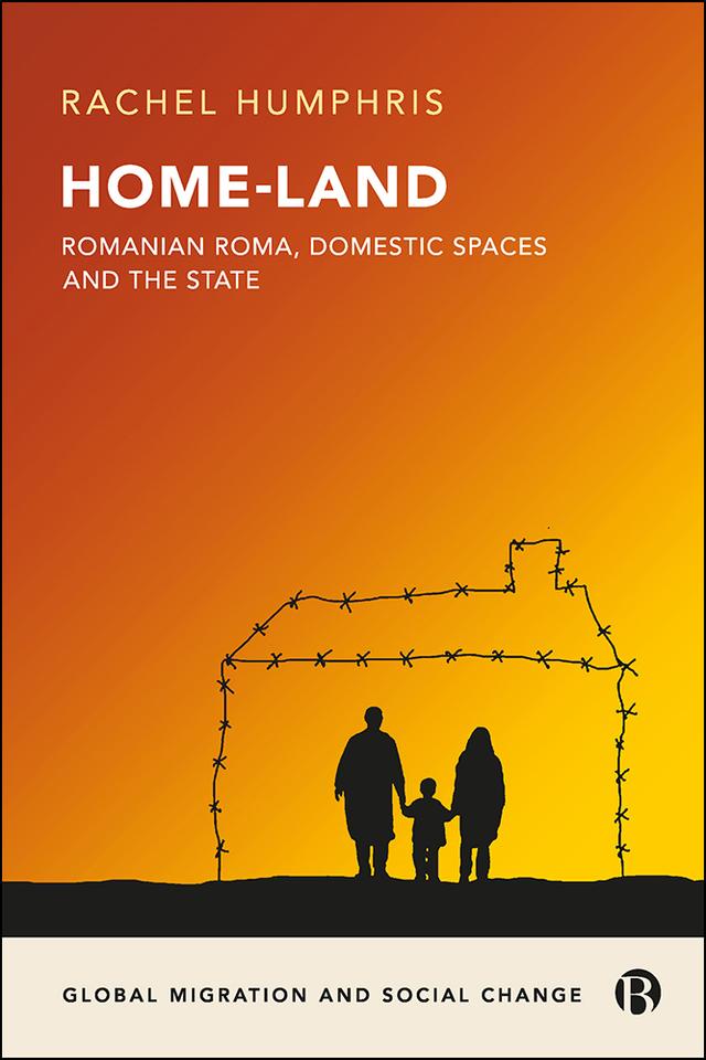 Home-Land: Romanian Roma, Domestic Spaces and the State by Rachel Humphris