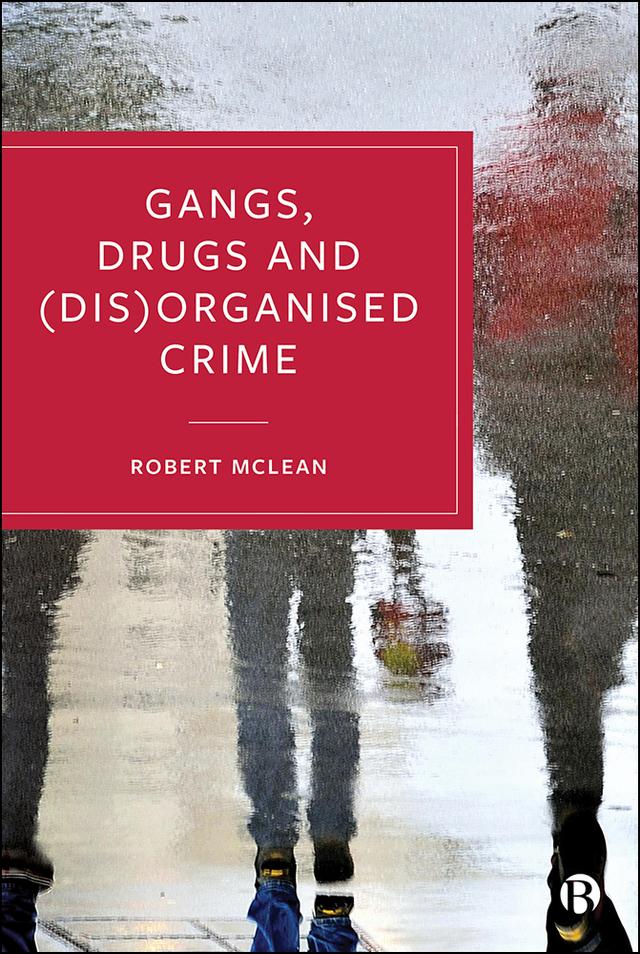Gangs, Drugs and (Dis)Organised Crime by Robert McLean