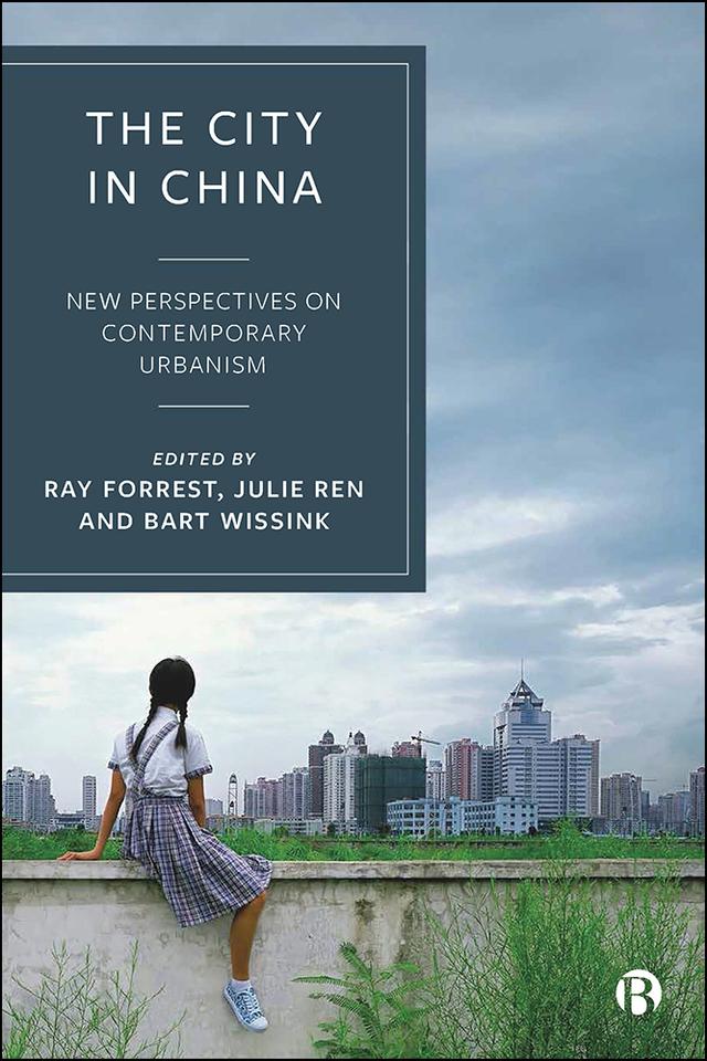 The City in China by Bart Wissink, Julie Ren, Ray Forrest
