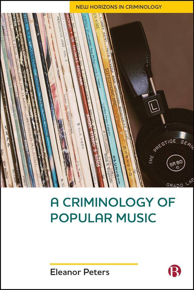 A Criminology of Popular Music by Eleanor Peters