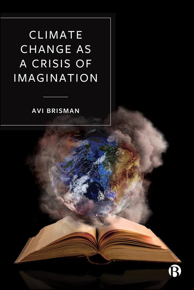 Climate Change as a Crisis of Imagination by Avi Brisman