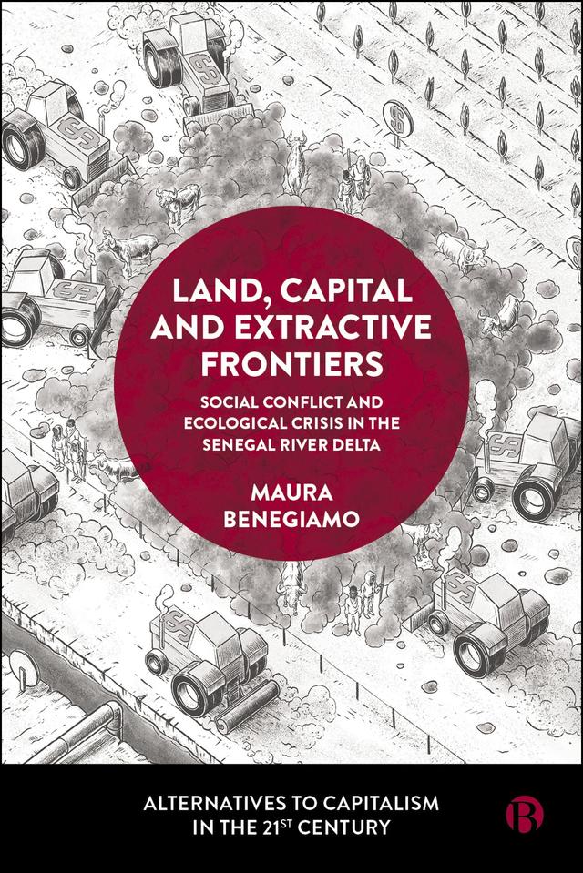 Land, Capital and Extractive Frontiers by Maura Benegiamo