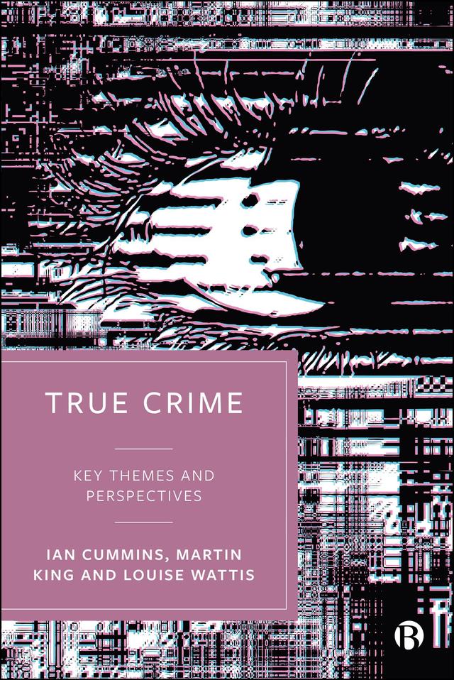 True Crime by Ian Cummins, Louise Wattis, Martin King