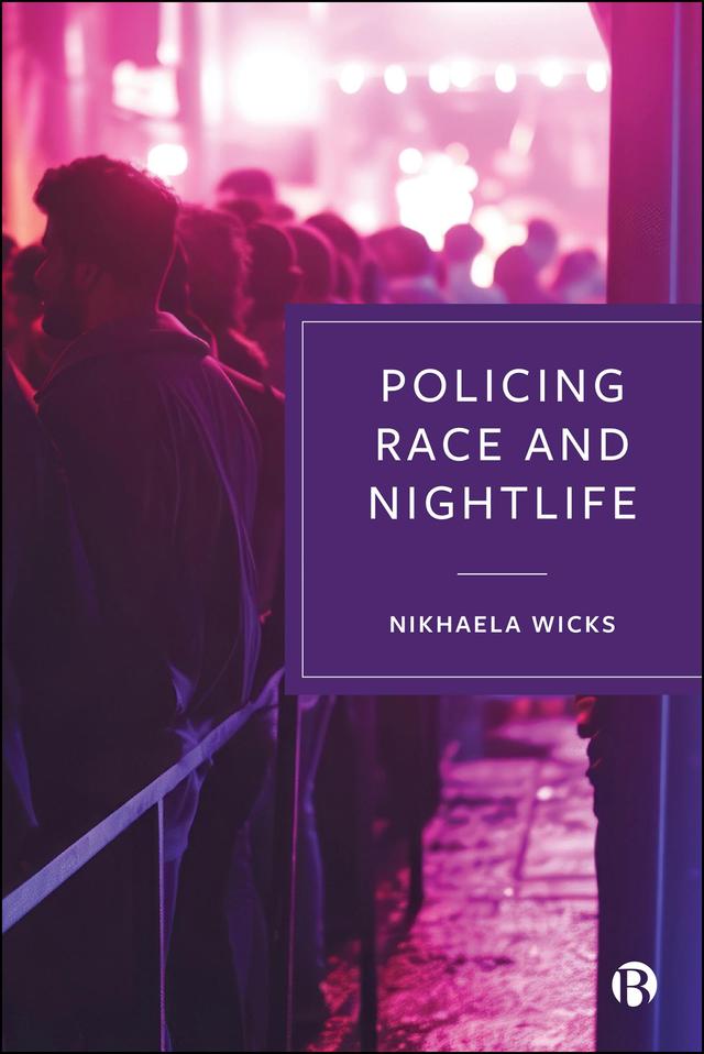 Policing Race and Nightlife by Nikhaela Wicks