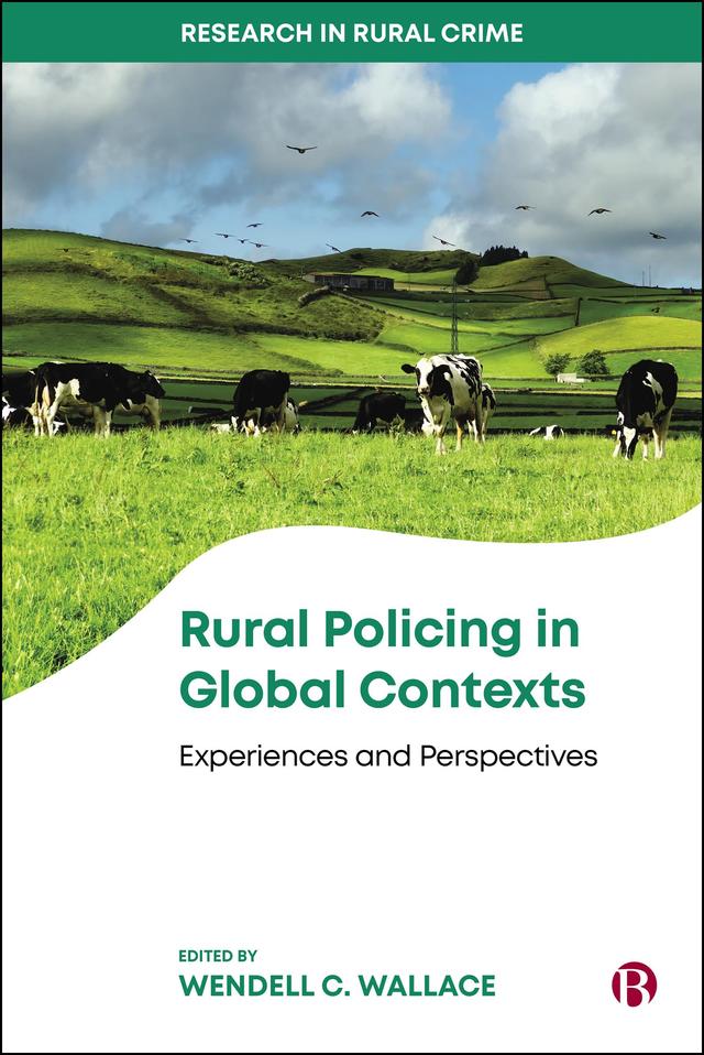 Rural Policing in Global Contexts by Abiodun Raufu, Andrew Paul Hill, Casandra Harry, Chantelle A.M. Cummings, Danny Nathaniel Carr, Emilia Jurgielewicz-Delegacze, Guðmundur Ævar Oddsson, John Coxhead, Katija Khan, Leah Cleghorn, Michael K. Dzordzormenyoh, Muhammad Abbas, Paul D Reynolds, Raymond Shuey, Richard Abayomi Aborisade, Richard C. Helfers, Robert Smith, Sanele Errol Shabane, Tamara Forde, Thóroddur Bjarnason, Vandra Agisilaou, Wendell C. Wallace, Witness Maluleke