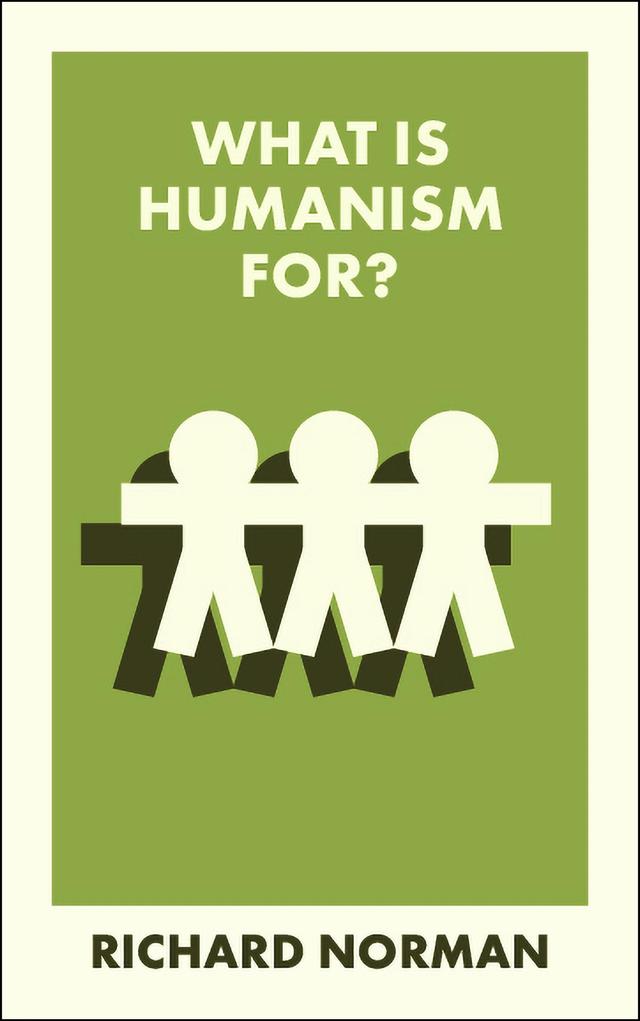 What Is Humanism For? by Richard Norman