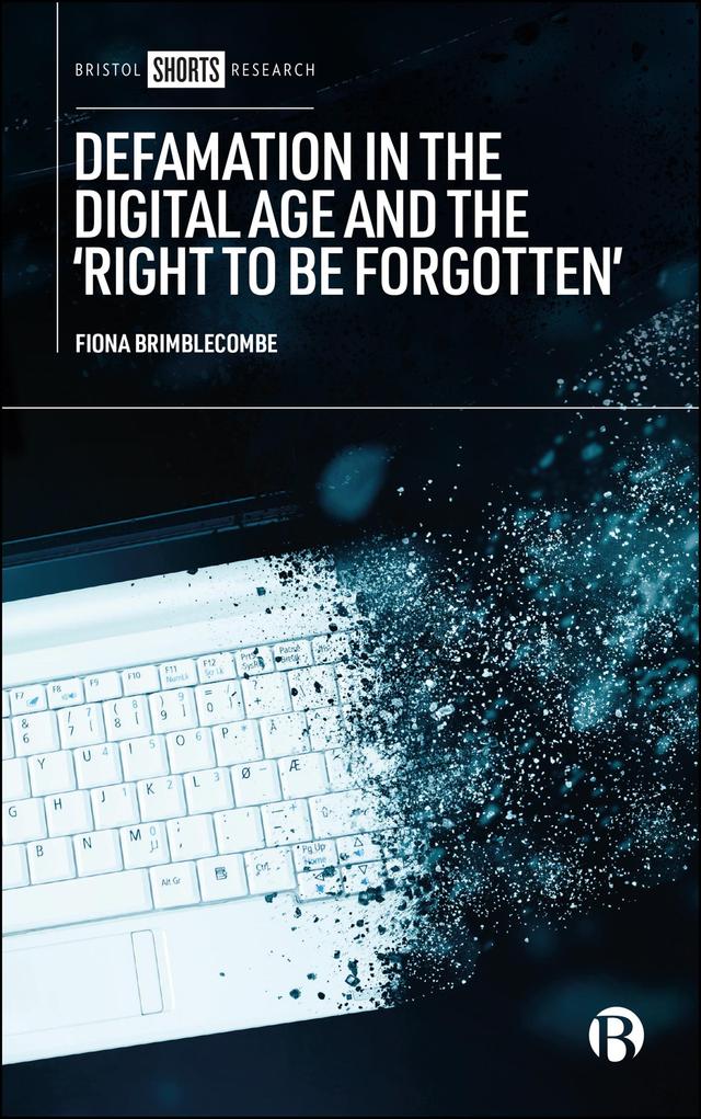 Defamation in the Digital Age and the ‘Right to be Forgotten’ by Fiona Brimblecombe