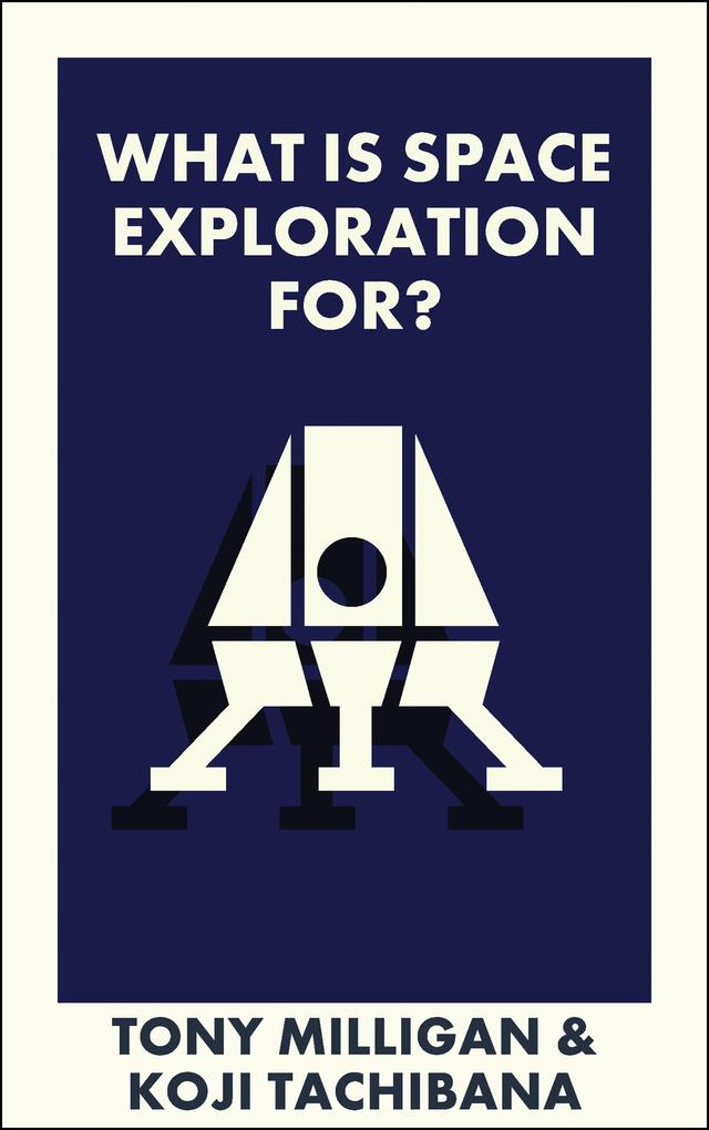 What Is Space Exploration For? by Anthony Milligan, Koji Tachibana