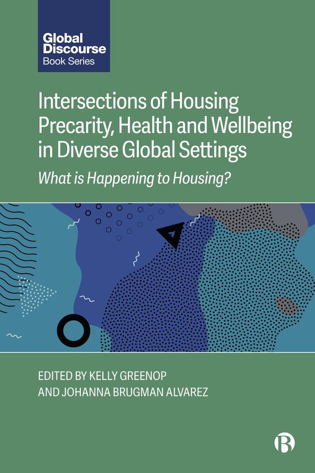 Intersections of Housing Precarity, Health and Wellbeing in Diverse Global Settings by Johanna Brugman Alvarez, Kelly Greenop
