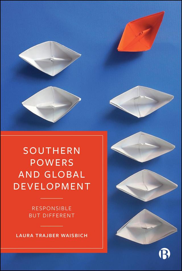 Southern Powers and Global Development by Laura Trajber Waisbich