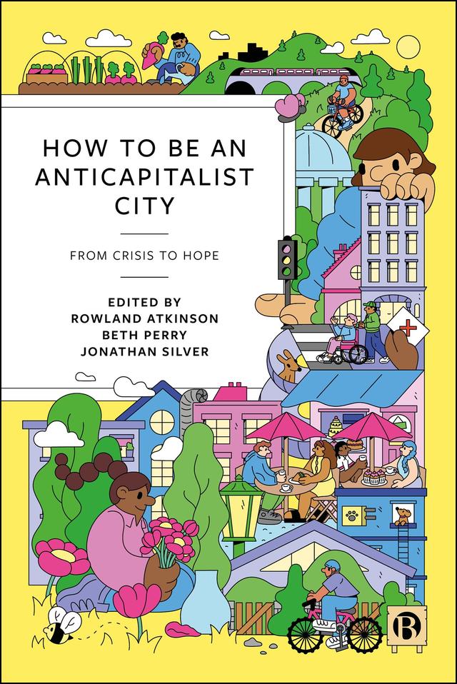 How to Be an Anticapitalist City by Beth Perry, Jonathan Silver, Rowland Atkinson