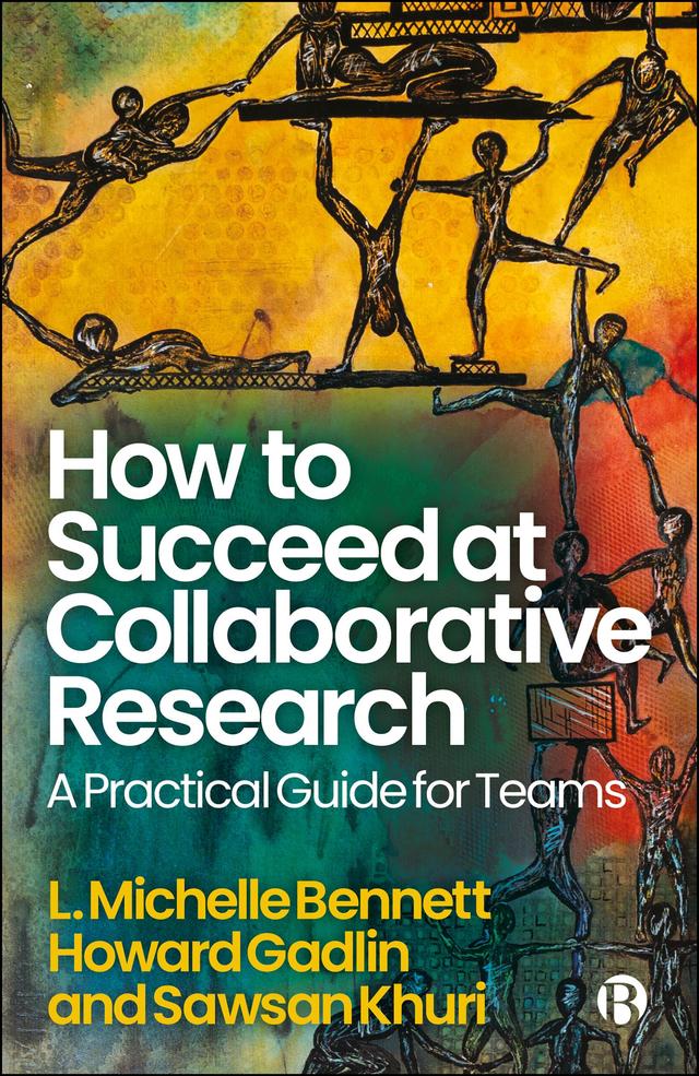 How to Succeed at Collaborative Research by Howard Gadlin, L. Michelle Bennett, Sawsan Khuri